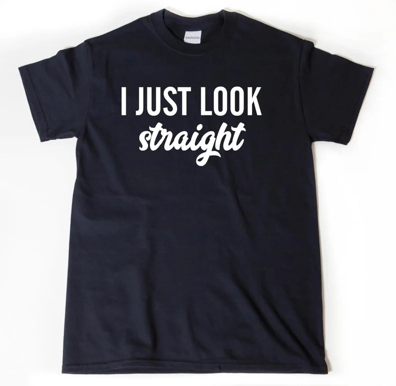 Lgbtq shirt, I Just Look Straight | T-Shirt