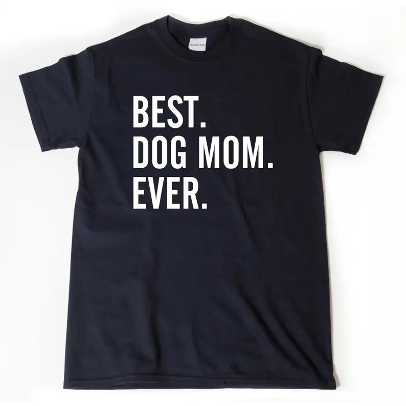 Best. Dog Mom. Ever. | T-Shirt