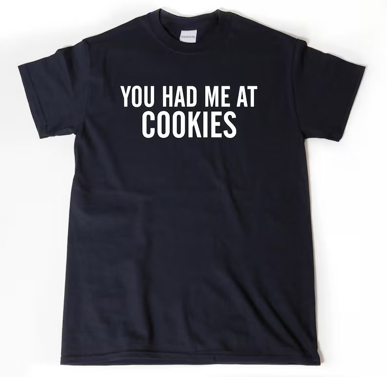 You Had Me At Cookies | T-Shirt