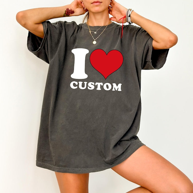 Custom T-Shirt, I Love Custom T-Shirt, I Heart Custom Text Shirt, Personalize Shirt, Personalised I Love Shirt, Personalized Gift T-shirt