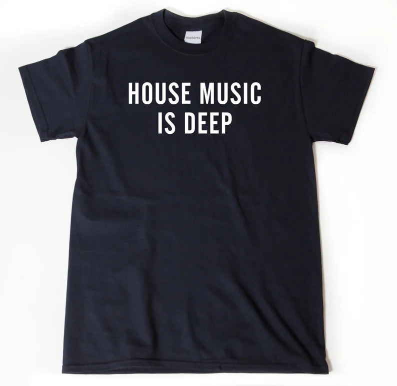 House Music Is Deep | T-Shirt