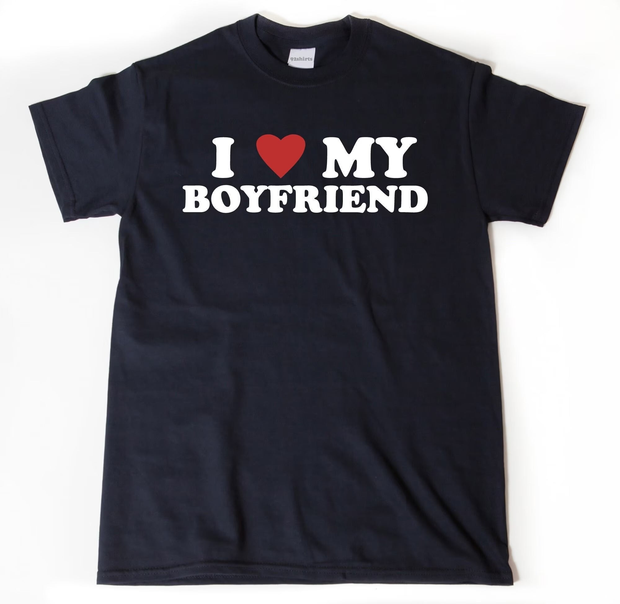 I Love My Boyfriend  - T-Shirt
