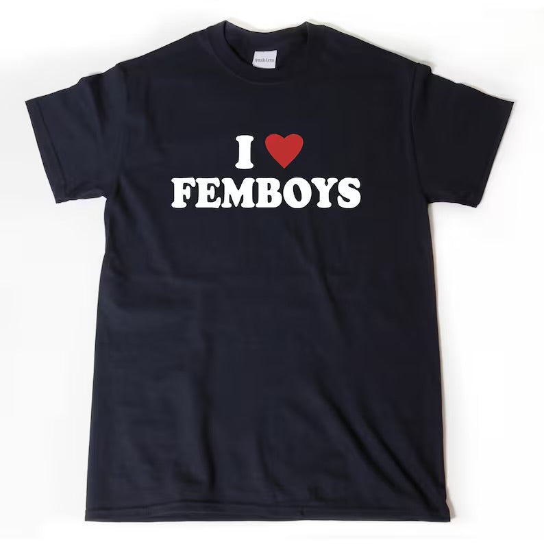 I Love Femboys - T-Shirt