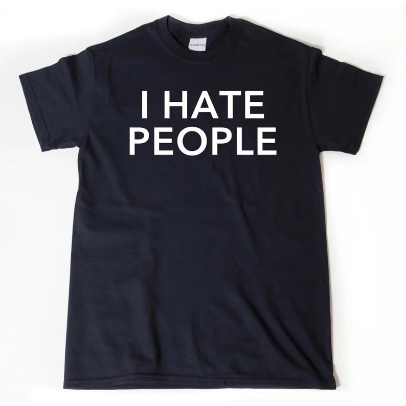 I Hate People, funny humor, joke shirt | T-Shirt
