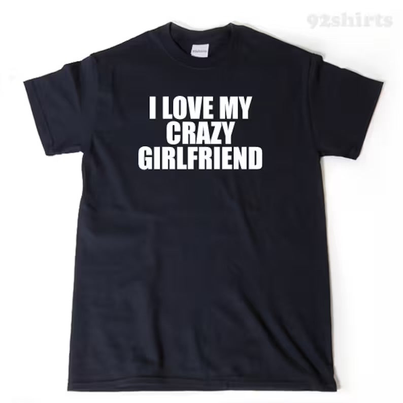 I Love My Crazy Girlfriend - T-Shirt