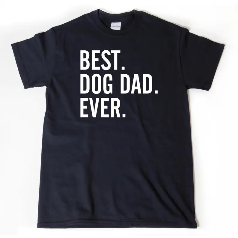 Best. Dog Dad. Ever. | T-Shirt