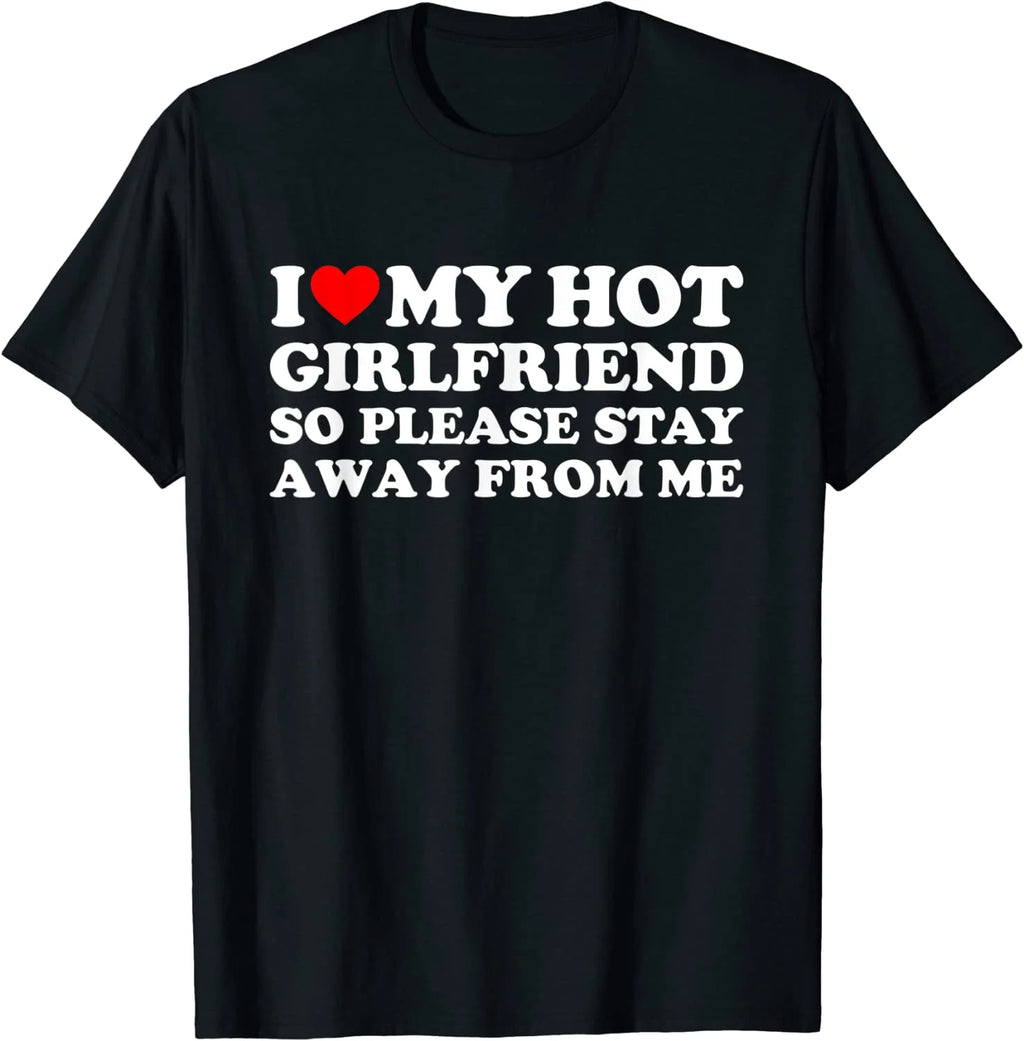 I Love My Girlfriend I Love My Hot Girlfriend So Stay Away T-Shirt