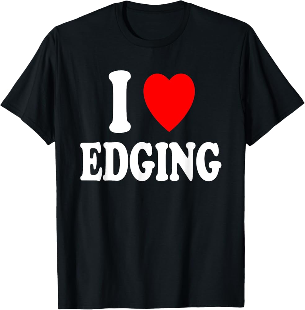 I Love Edging T-Shirt