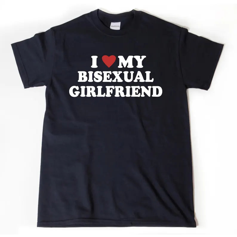 I Love My Bisexual Girlfriend | T-Shirt