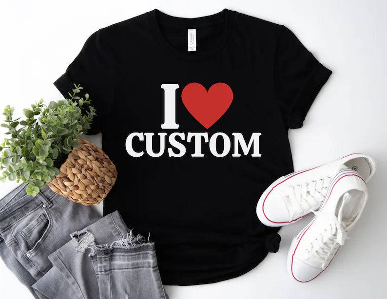 Custom T-Shirt, I Love Custom T-Shirt, I Heart Custom Text Shirt, Personalize Shirt, Personalised I Love Shirt, Personalized Gift T-shirt