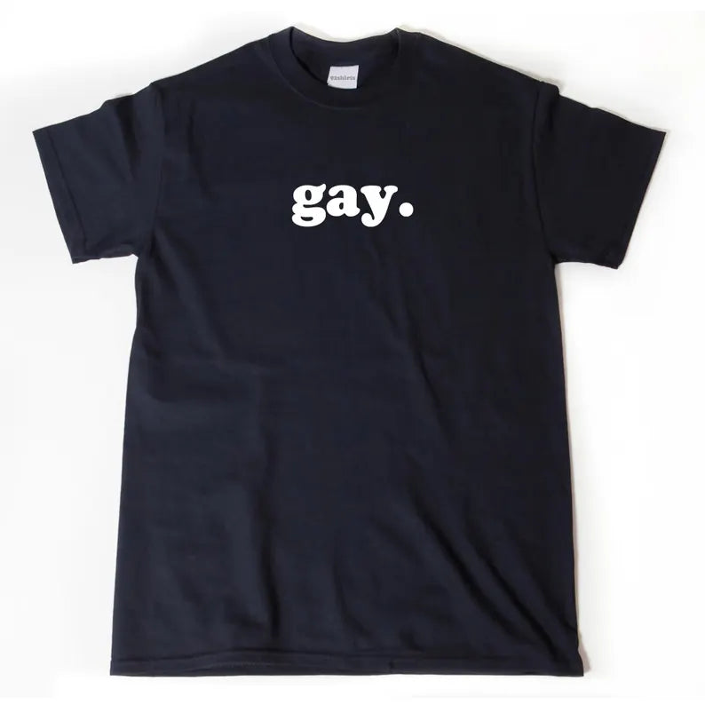 gay. | T-Shirt